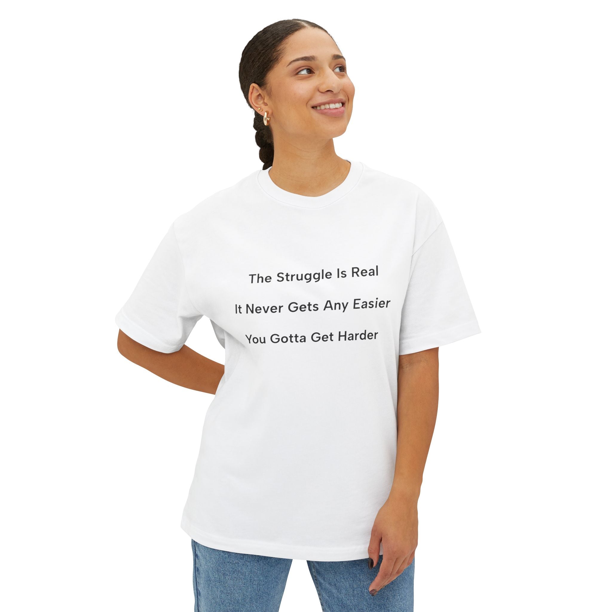 Motivational Tee — “The Struggle Is Real / It Never Gets Any Easier / You Gotta Get Harder” Oversized Boxy Shirt