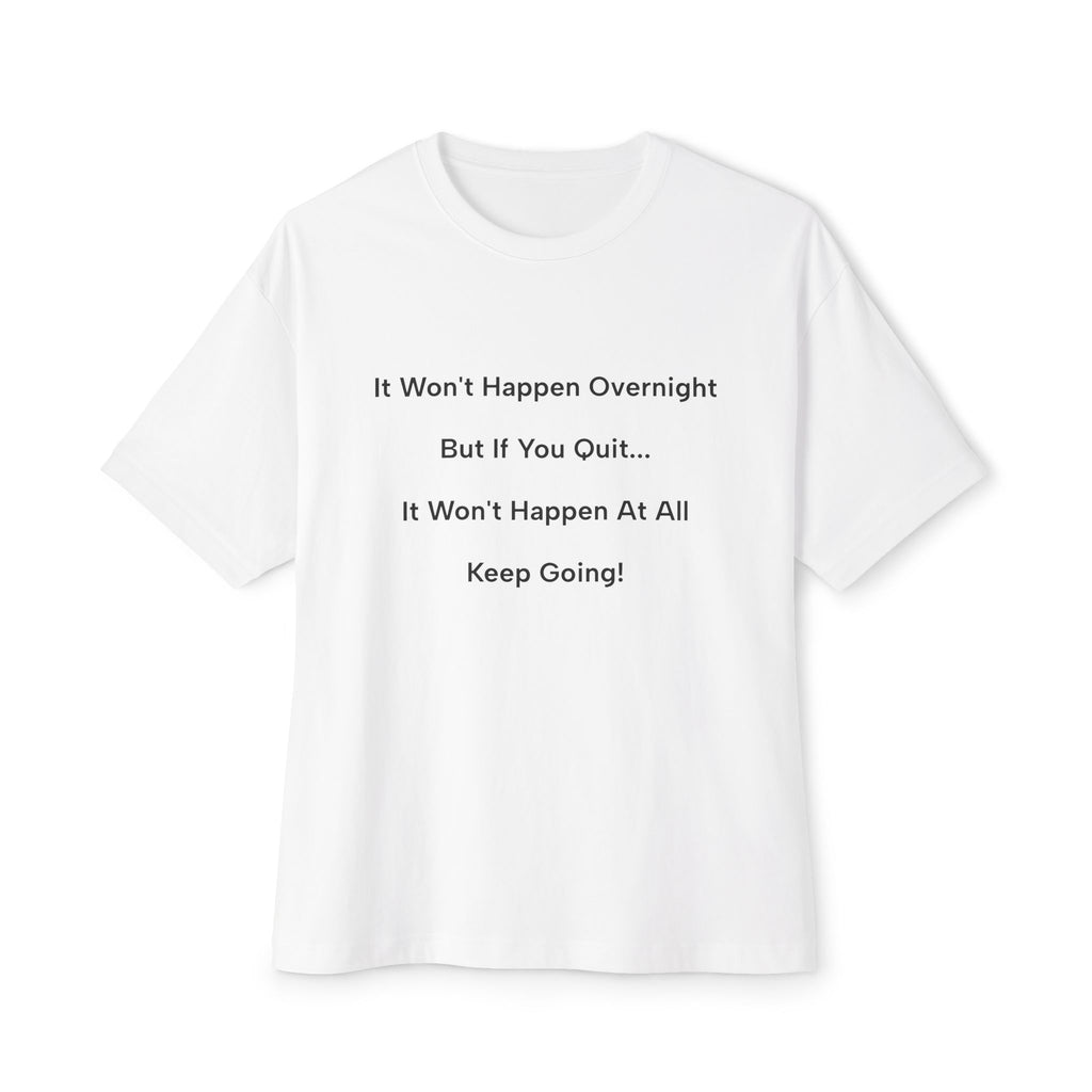 Motivational Quote Tee — "It Won't Happen Overnight... Keep Going!"
