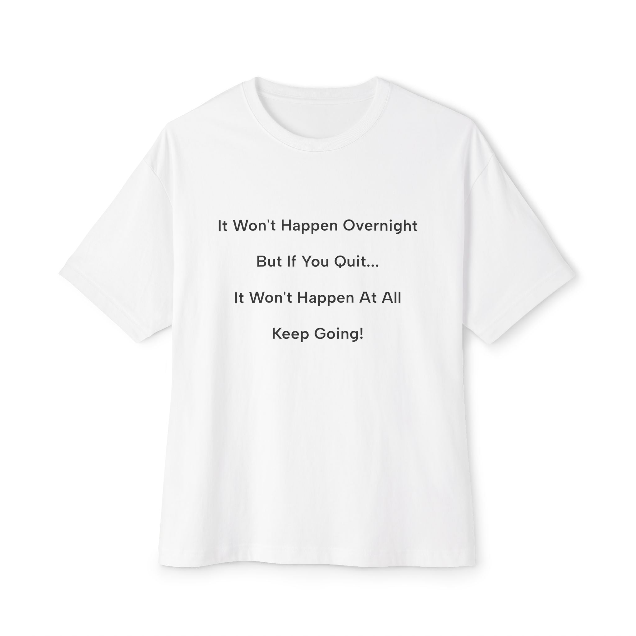 Motivational Quote Tee — "It Won't Happen Overnight... Keep Going!"