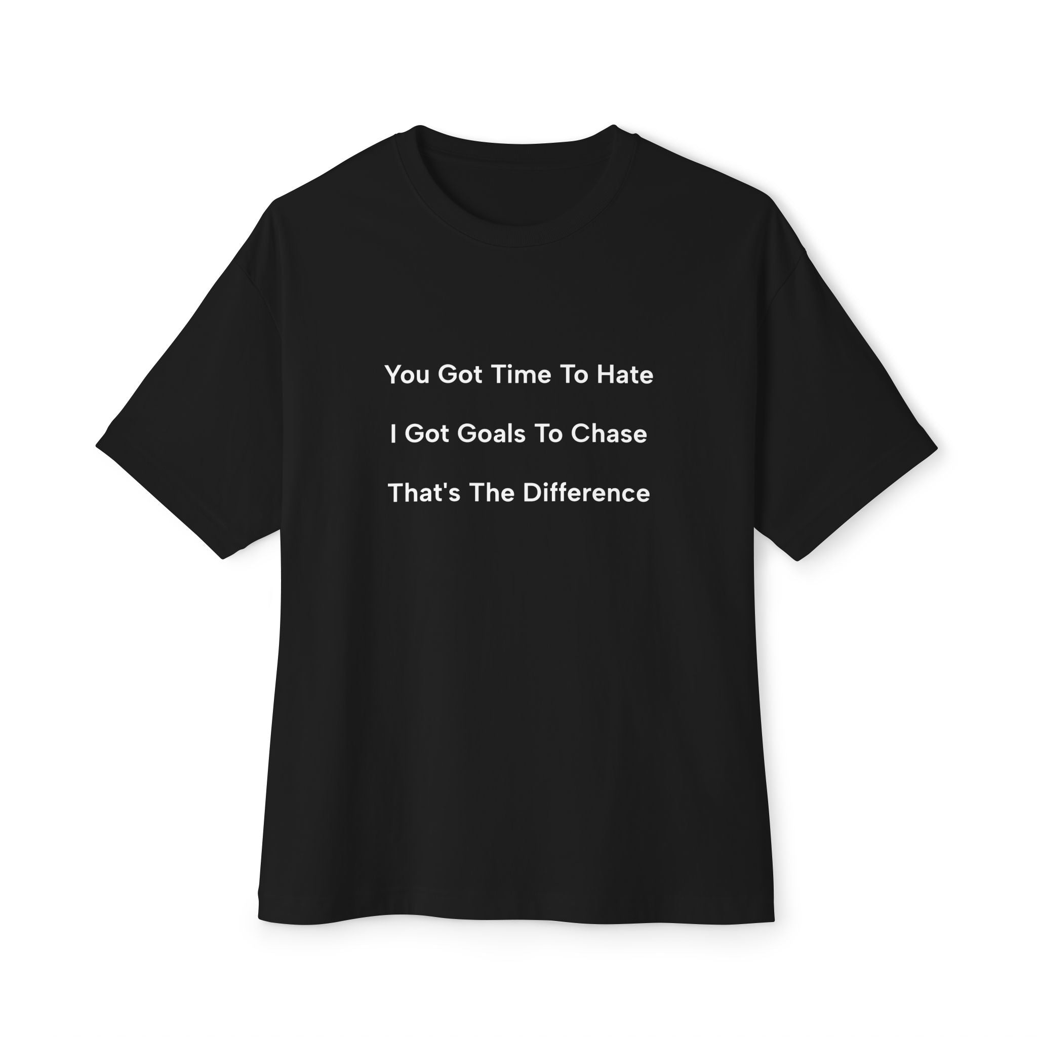 Motivational Oversized Tee — “You Got Time To Hate / I Got Goals To Chase” Minimal White T-Shirt
