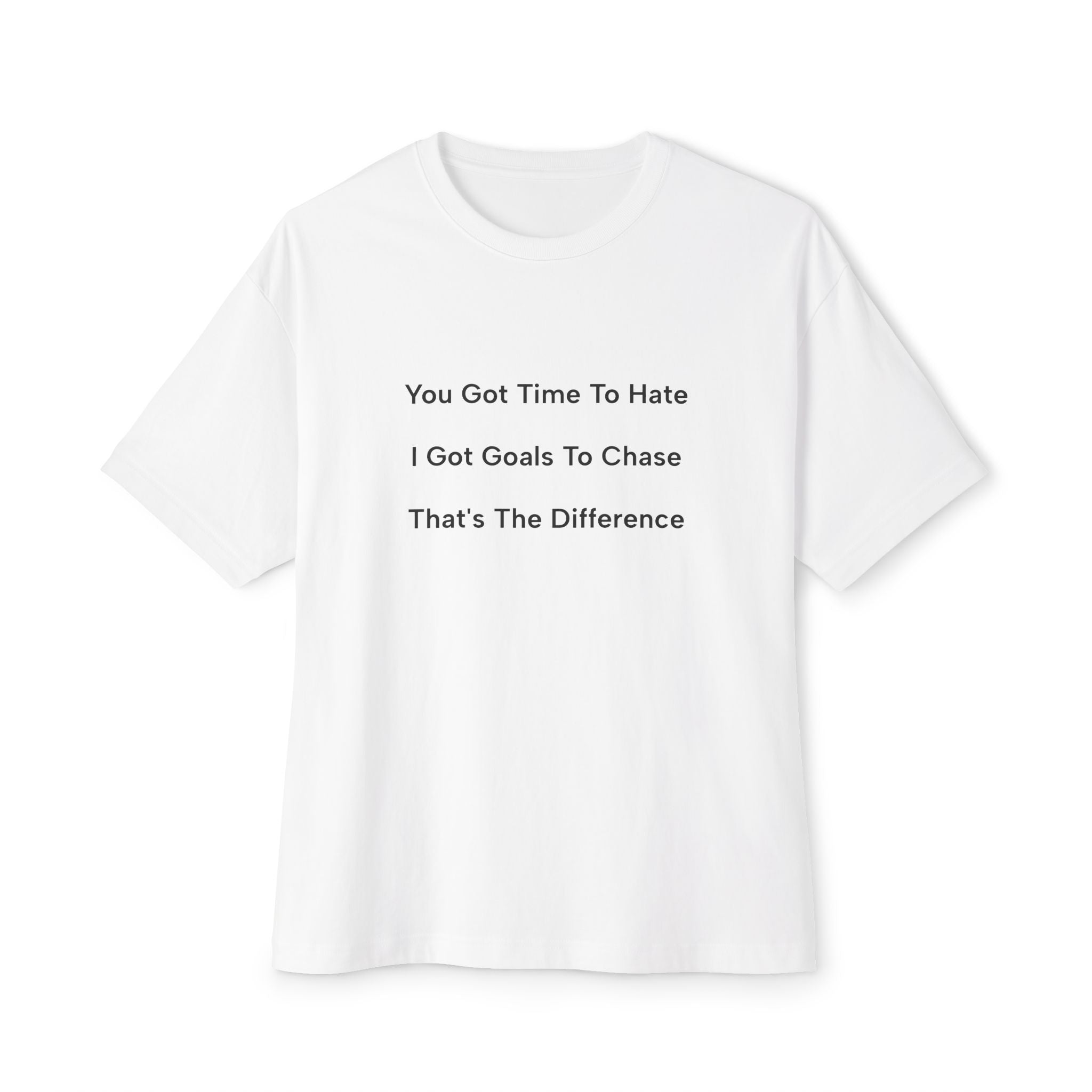 Motivational Oversized Tee — “You Got Time To Hate / I Got Goals To Chase” Minimal White T-Shirt